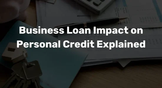 Business Loan Impact on Personal Credit Explained