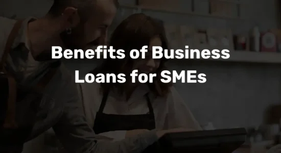 Benefits of Business Loans for SMEs