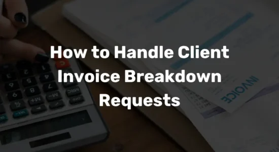 How to Handle Client Invoice Breakdown Requests