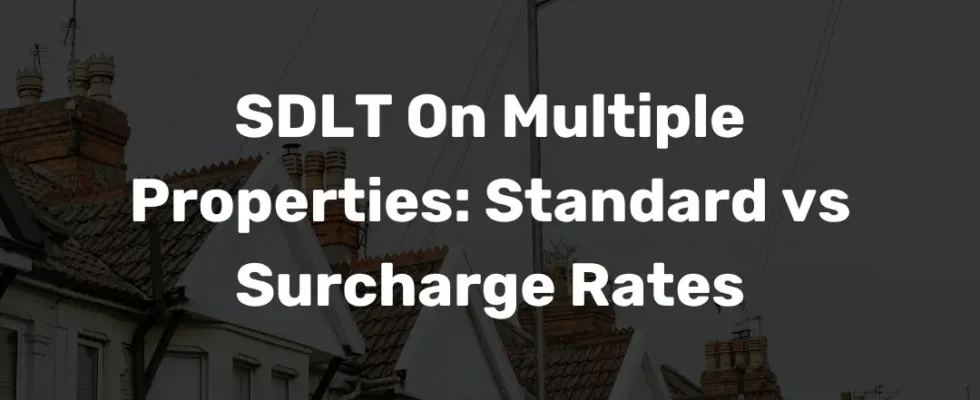 SDLT On Multiple Properties: Standard vs Surcharge Rates