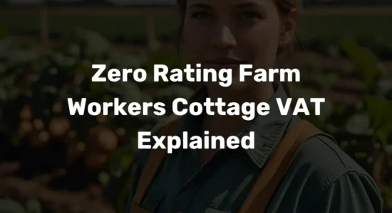Zero Rating Farm Workers Cottage VAT Explained
