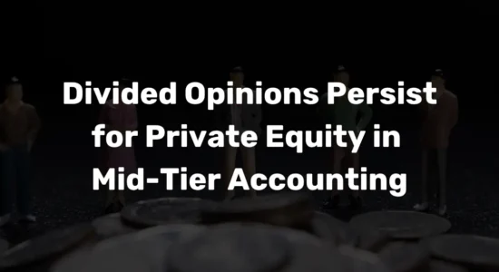 Divided Opinions Persist for Private Equity in Mid-Tier Accounting