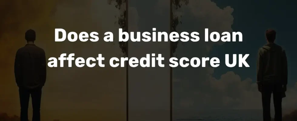 Does a business loan affect credit score UK