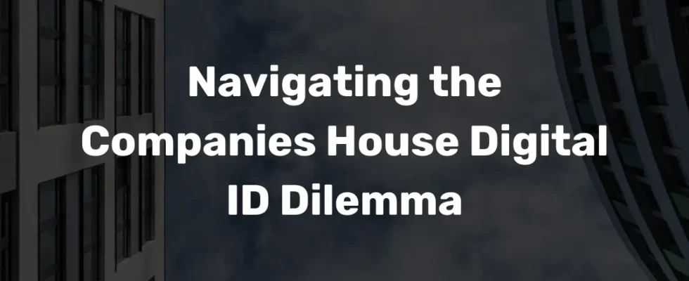 Navigating the Companies House Digital ID Dilemma