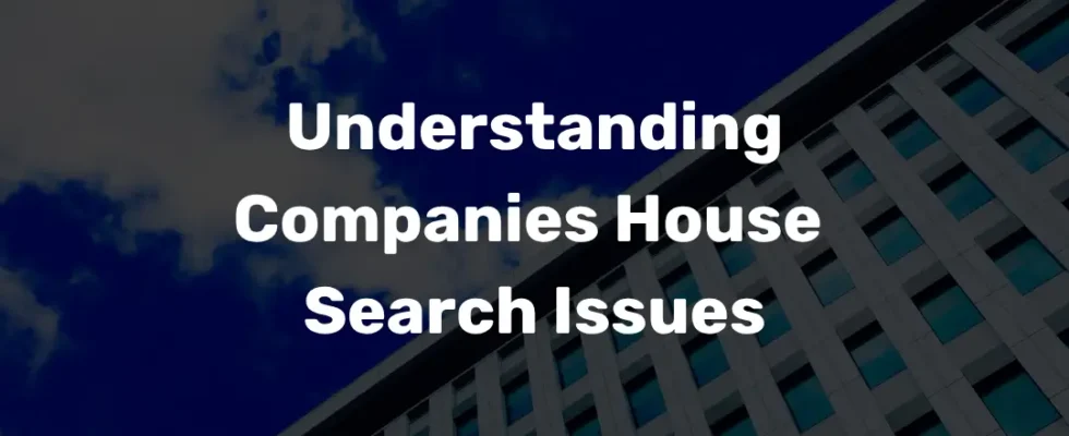 Understanding Companies House Search Issues